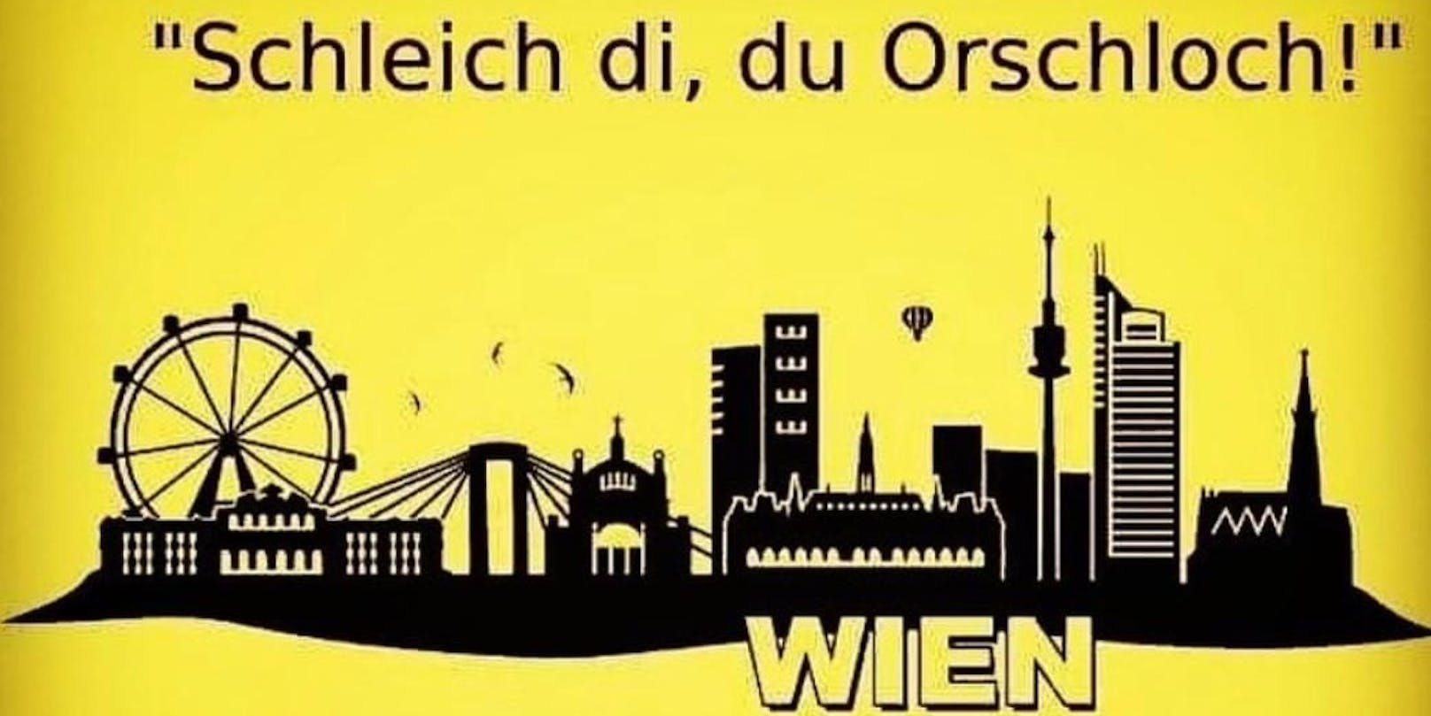 "Schleich di, du Orschloch", rief ein Wiener vom Fenster.