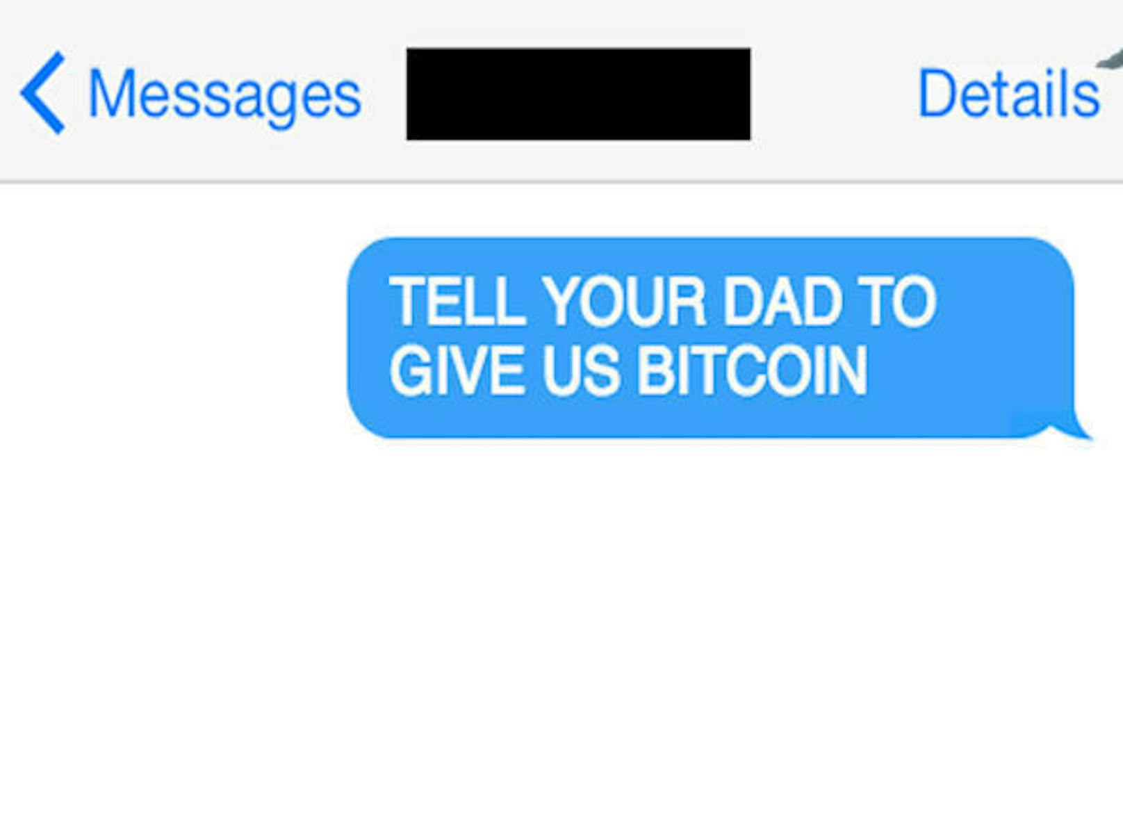 Doch nicht in jedem Fall erhielt er Zugriff. Er bedrängte in einem Fall die Frau, die Tochter und Freunde eines Opfers per SMS: "Sag deinem Vater, er soll uns in Bitcoin bezahlen", schrieb er.