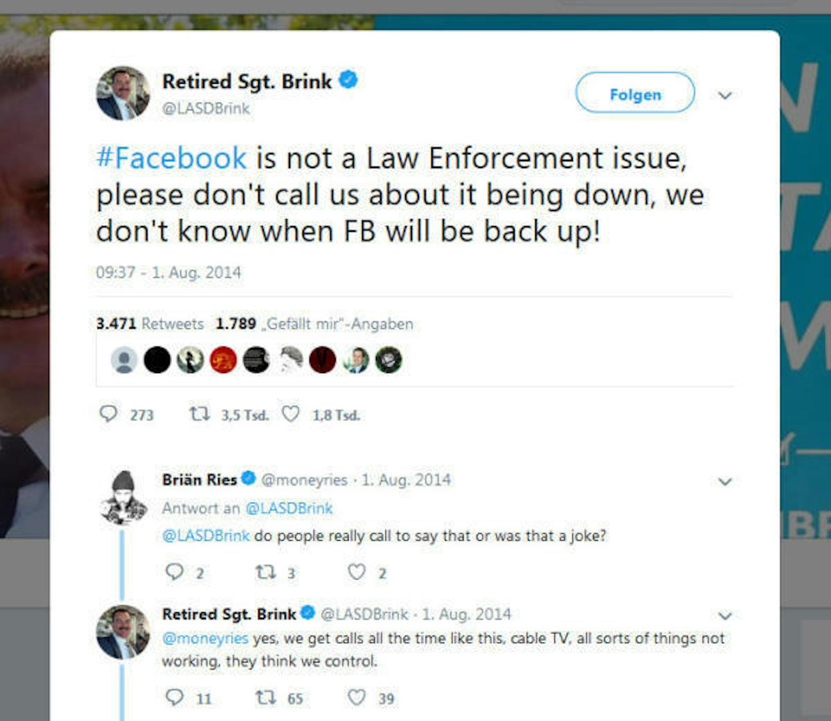 Der pensionierte Sergeant Brink des Los Angeles Sheriff Departements warnte im Jahr 2014 auf Twitter: "Facebook ist kein Fall für die Gesetzeshüter. Bitte ruft uns nicht an, wenn es nicht funktioniert, wir wissen nicht, wann es wieder geht!."