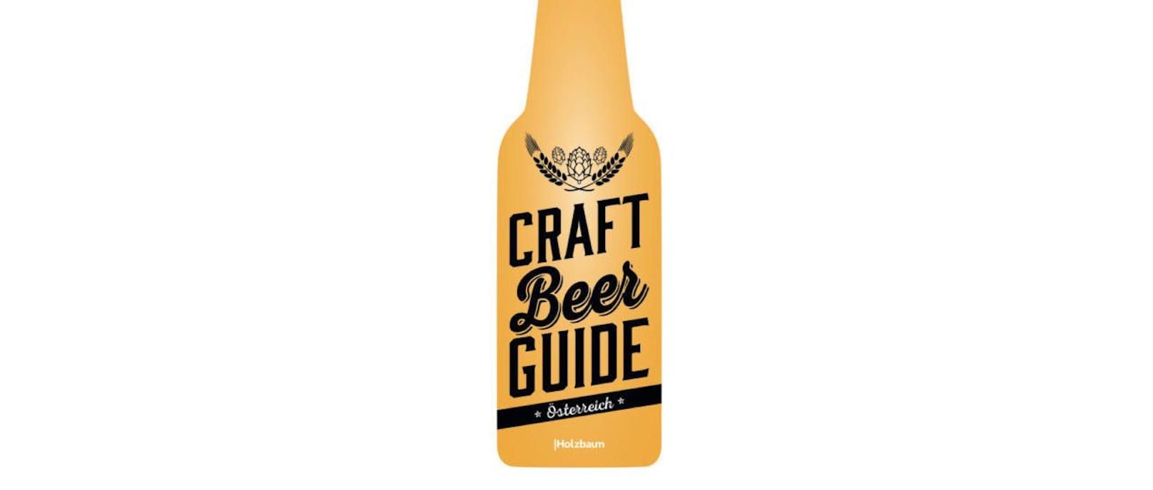 Craft Beer Guide Österreich: Ein Wegweiser für alle Liebhaber des heimischen - handwerklich erzeugten - Bieres.