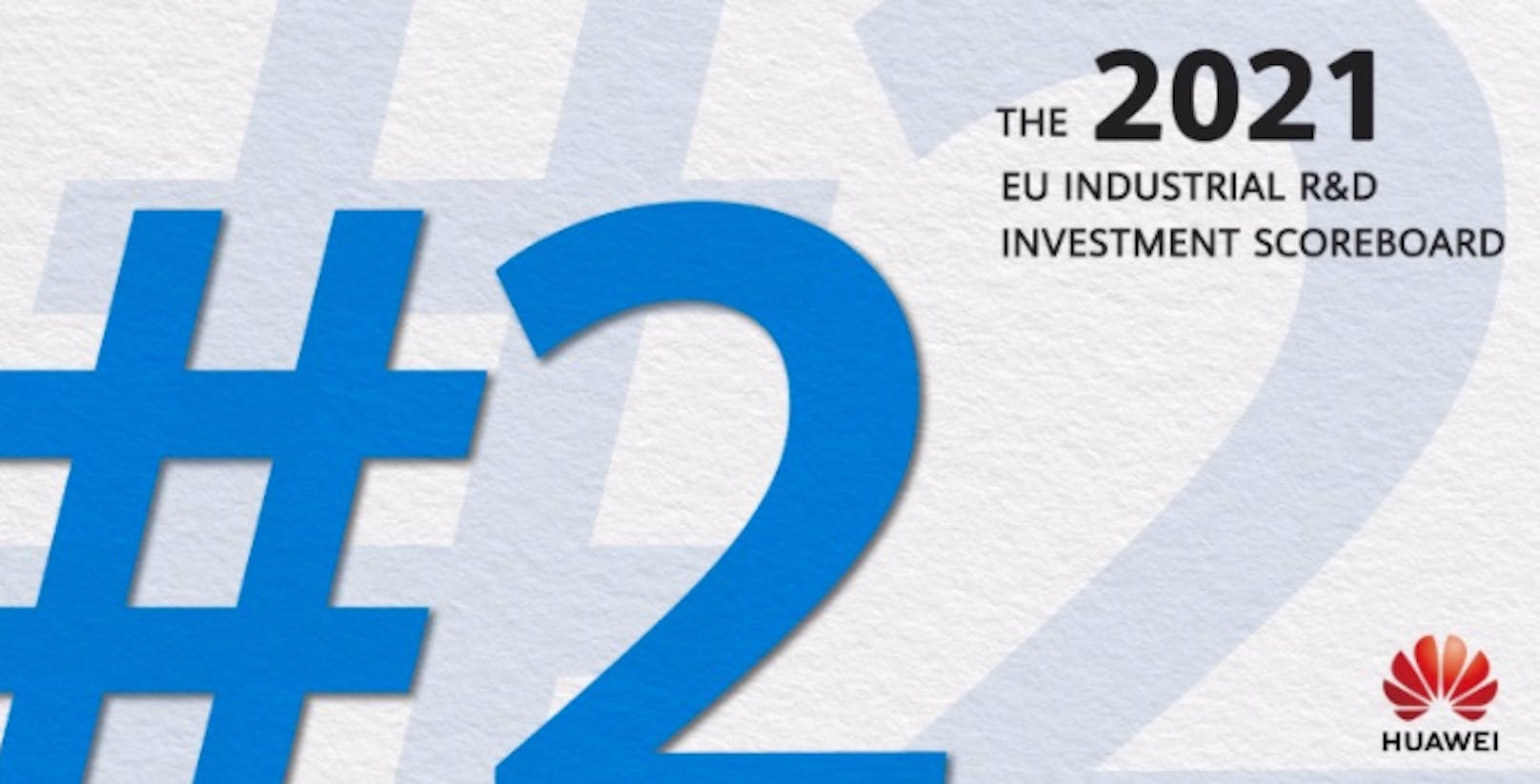 Huawei auf Platz 2 des EU-Ranking für Investitionen in Forschung &amp; Entwicklung 2021.