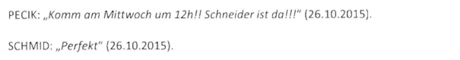 Darüber hinaus vermittelte Pecik einen Schneider an Schmid, welcher sich einige berufliche Anzüge schneidern ließ. Die Rechnung ging an Schmid, bezahlt hat Pecik.