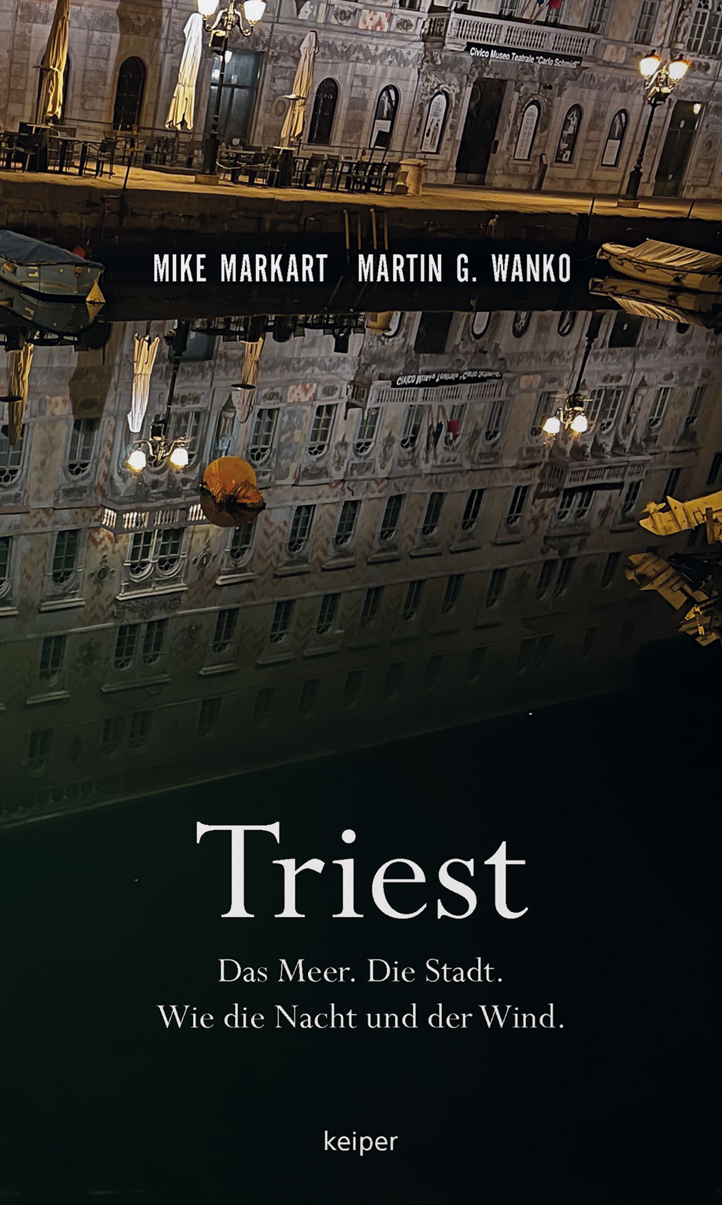 Triest. Das Meer. Die Stadt. Wie die Nacht und der Wind.von Mike Markart und Martin G. Wanko