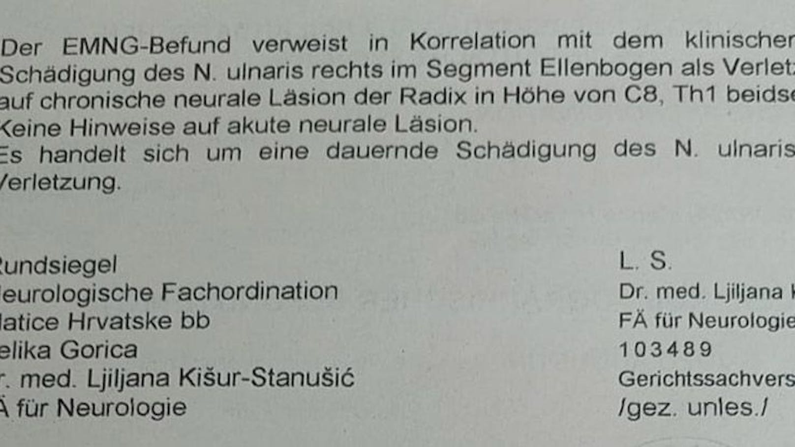 Laut Befund einer Neurologin ist der Nervus ulnaris dauerhaft beschädigt.