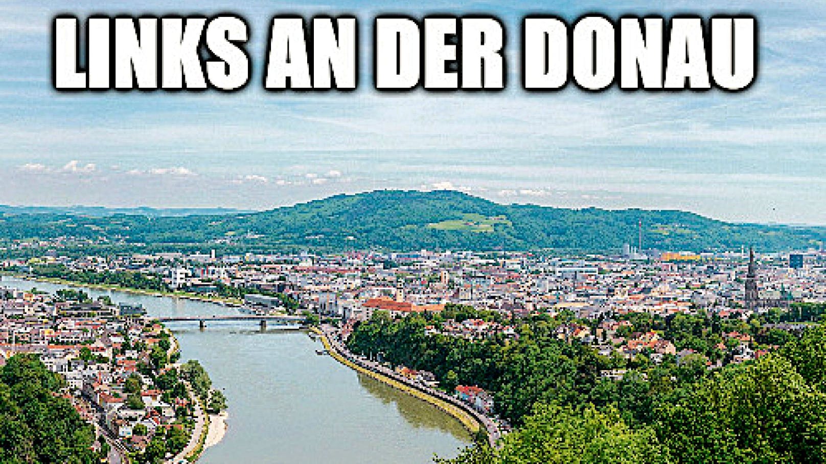 "Links an der Donau" statt "Linz an der Donau" mag Gerlinde Grünn.