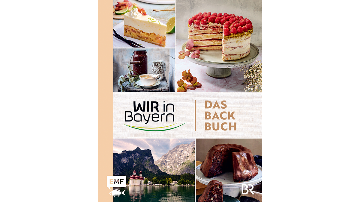 "Wir in Bayern - das Backbuch": Über 70 Rezepte für Torten, Kuchen und Gebäck