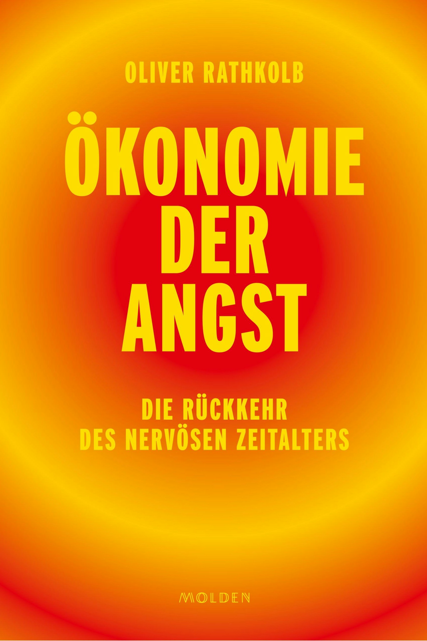 "Ökonomie der Angst – Die Rückkehr des nervösen Zeitalters" von Prof. DDr. Oliver Rathkolb, 304 Seiten, Molden € 33