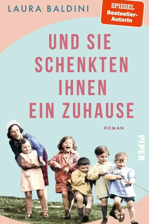 "Und sie schenkten ihnen ein Zuhause" von Laura Baldini, Roman, Piper Verlag, € 23,50