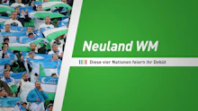 Neuland WM: Diese Nationen feiern ihr Debüt