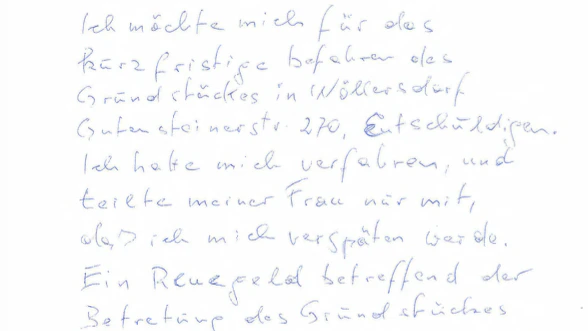"Ich möchte mich für das kurzfristige Befahren des Grundstückes in Wöllersdorf, Gutensteinerstr. 270, entschuldigen. Ich hatte mich verfahren und teilte meiner Frau nur mmit, dass ich mich verspäten werde. Ein Reuegeld betreffend der Betretung des Grundstückes überweise ich heute 70,- €."